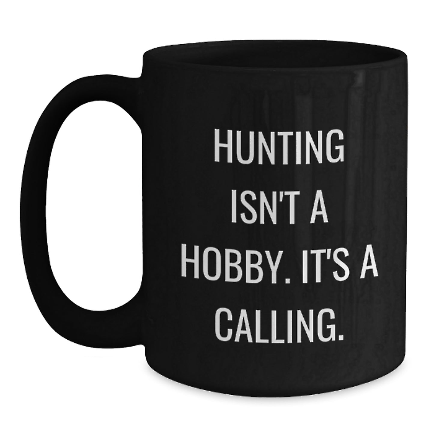 Hunting Quotes Funny Black Coffee Mugs Gifts from Men to Hunting Friends, 'Hunting Isn't A Hobby. It's A Calling.' - Main