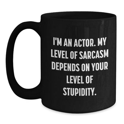 Actor Gifts Funny Quote Black Coffee Mug, Gifts from Friends for Actor, Unique Christmas Unique Gifts for Him - Main