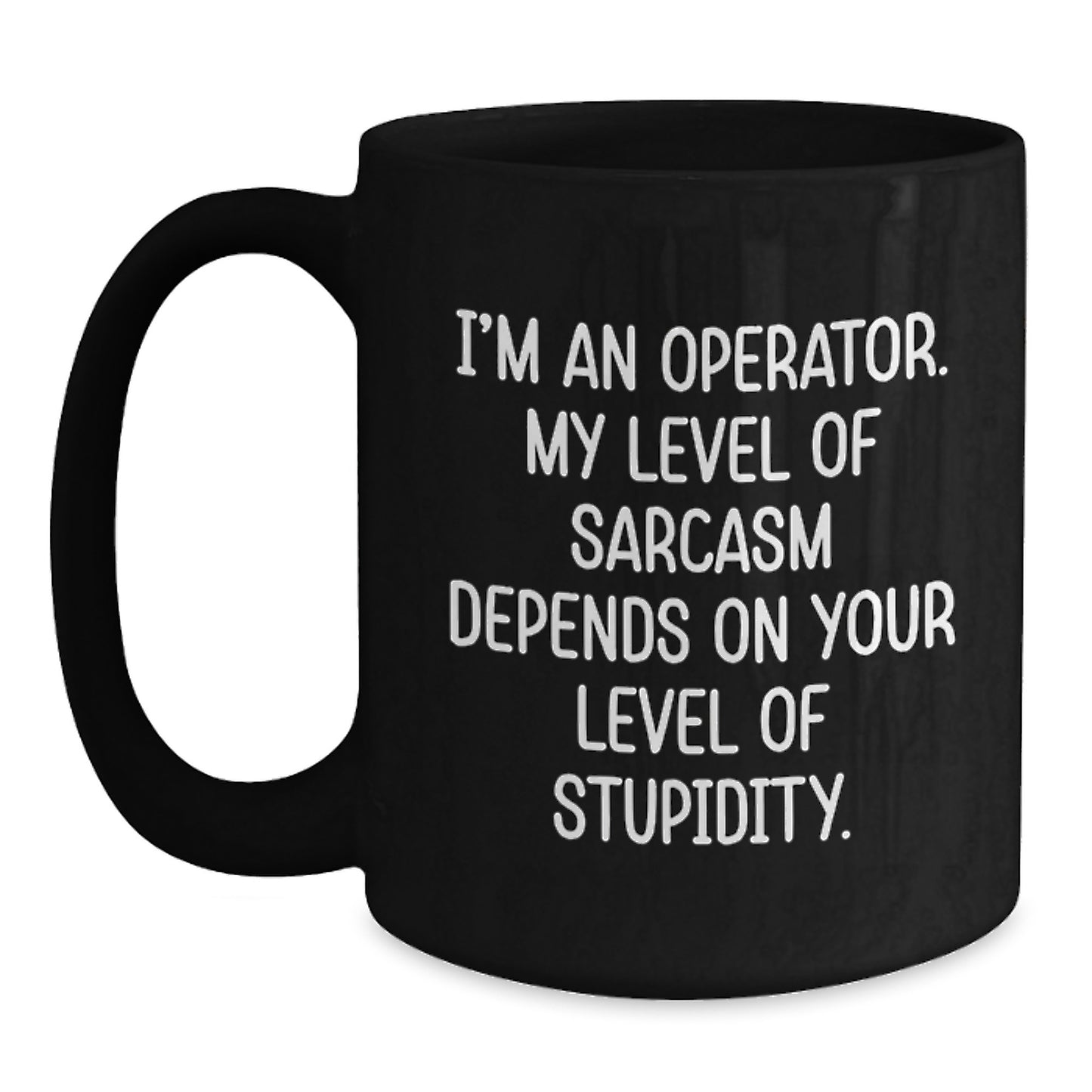 Funny Operator Gifts from Men for Operator Friends Christmas Unique Mugs Black Operator Coffee Mugs I'm An Operator My Level Of Sarcasm Depends On Your Level Of Stupidity - Main