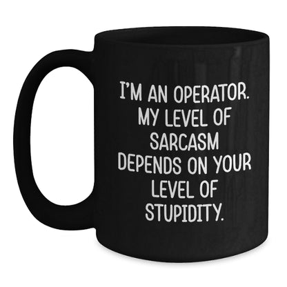 Funny Operator Gifts from Men for Operator Friends Christmas Unique Mugs Black Operator Coffee Mugs I'm An Operator My Level Of Sarcasm Depends On Your Level Of Stupidity - Main