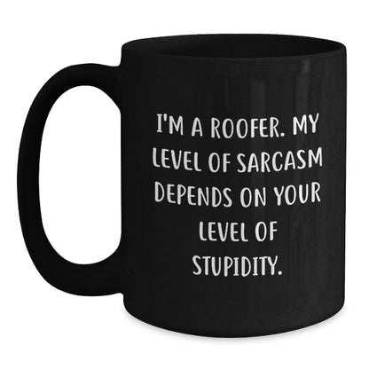Funny Roofer Gifts from Men to Coworkers, Black Coffee Mug, I'm A Roofer. My Level Of Sarcasm Depends On Your Level Of Stupidity. - Main