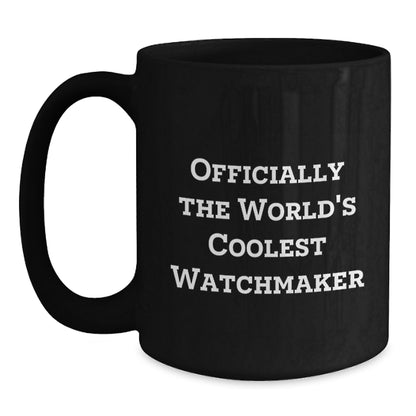 Funny Watchmaker Gifts from Friends for Him, Officially The World's Coolest Watchmaker Quote Black Coffee Mug, Perfect for Christmas Unique Gifts - Main