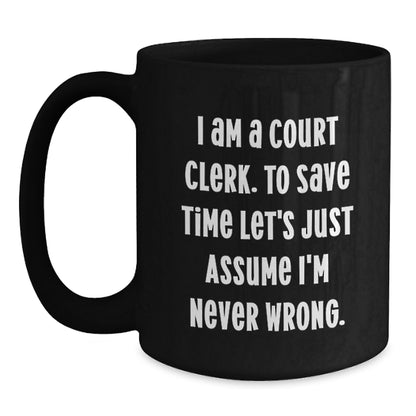 Funny Court Clerk Gifts, Black Coffee Mug, I Am A Court Clerk To Save Time Mug, Christmas Unique Gifts from Friends for Court Clerks - Main