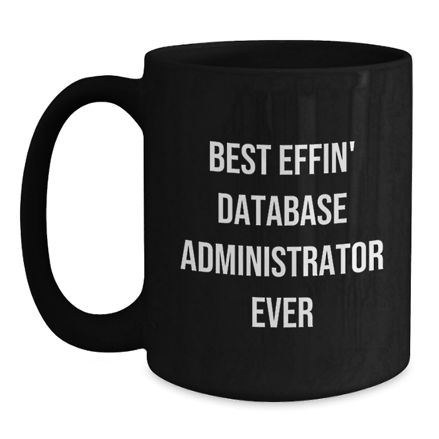 Funny Database Administrator Gifts for Men from Friends Black Coffee Mug - Best Effin' Database Administrator Ever Quote - Christmas Unique Presents - Main