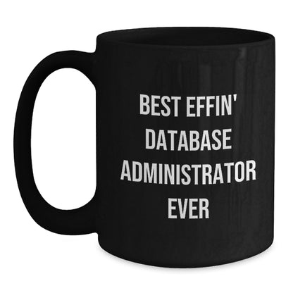 Funny Database Administrator Gifts for Men from Friends Black Coffee Mug - Best Effin' Database Administrator Ever Quote - Christmas Unique Presents - Main