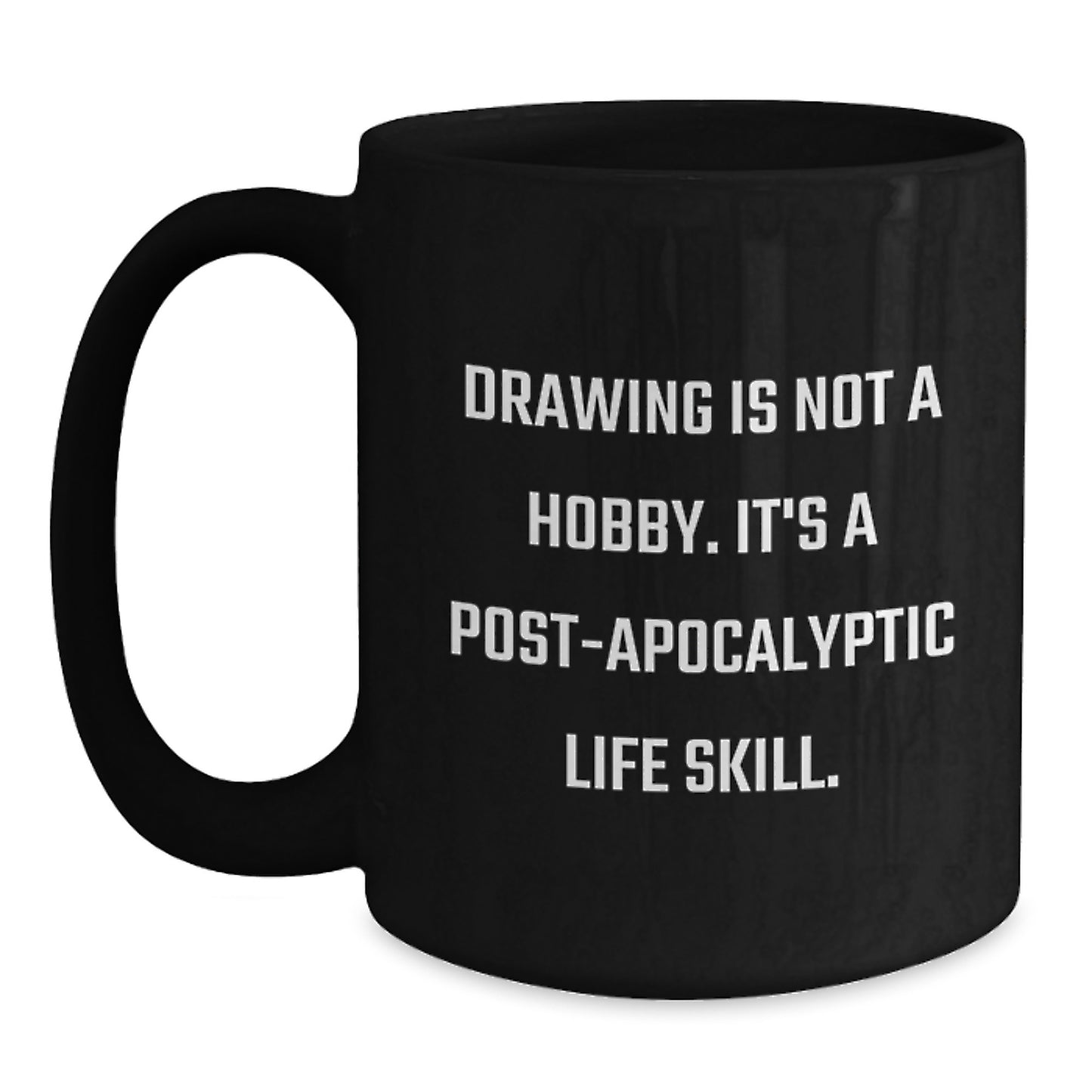 Funny Drawing Gifts for Men from - Drawing Is Not A Hobby. It's A Post-apocalyptic Life Skill. Unique Black Coffee Mugs for Christmas - Main