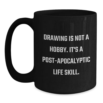 Funny Drawing Gifts for Men from - Drawing Is Not A Hobby. It's A Post-apocalyptic Life Skill. Unique Black Coffee Mugs for Christmas - Main