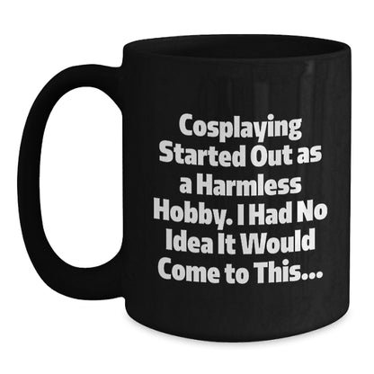 Funny Cosplaying Gifts from Friends for Cosplaying Enthusiasts - Black Coffee Mug, Inspirational Quote - Christmas Unique Gifts - Main