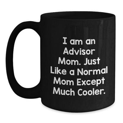 Funny Advisor Gifts for Men, Unique Black Coffee Mugs from Mom with Quote 'I Am An Advisor Mom. Just Like A Normal Mom Except Much Cooler.' - Main