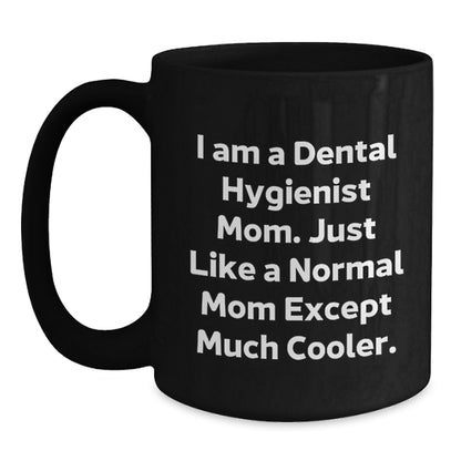 Funny Dental Hygienist Mom Gifts, Black Coffee Mug, I Am A Dental Hygienist Mom, Unique Gifts from Mom to Family and Friends for Christmas - Main