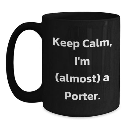 Funny Porter Christmas Mugs Gifts from Friends for Porter, Black Coffee Mug, Keep Calm I'm almost a Porter - Main