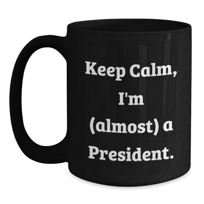 Funny President Gifts from Men to Friends, Christmas Unique Mugs Keep Calm I'm almost a President, Black Coffee Mug for President President - Main