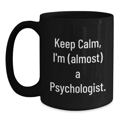 Funny Psychologist Gifts from Friends - Keep Calm I'm (almost) A Psychologist., Unique Black Coffee Mugs for Christmas Unique Gifts for Men, Women, Coworkers, Family - Main