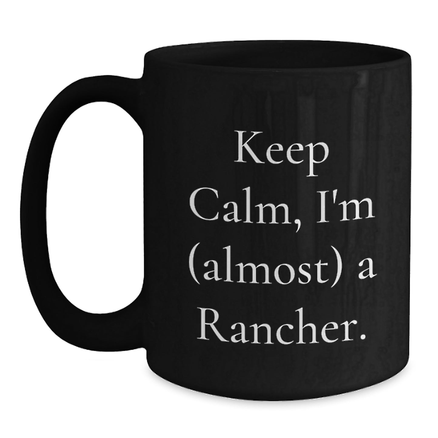 Rancher Gifts for Men Funny Black Coffee Mugs, Keep Calm I'm (almost) A Rancher. - Christmas Unique Gifts from Friends and Family - Main