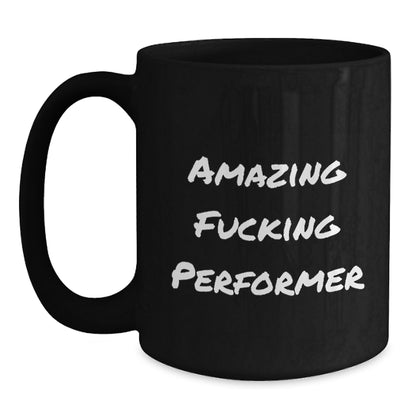 Funny Performer Gifts for Men, Friend, or Family - Black Coffee Mug - 'Amazing F--king Performer' Quote, Great Christmas Unique Gifts from Friends - Main