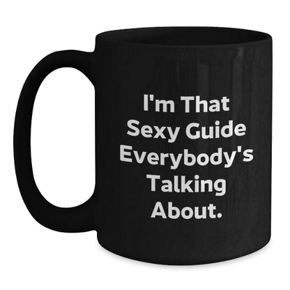 Funny Guide Gifts from Friends or Family, I'm That Sexy Guide Everybody's Talking About Black Coffee Mug for Christmas - Main