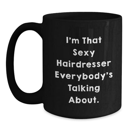 Funny Hairdresser Gifts from Friends for Women - 'I'm That Sexy Hairdresser Everybody's Talking About.' Black Coffee Mug, Christmas Unique Presents - Main