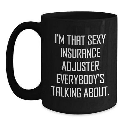 Funny Insurance Adjuster Gifts for Men - Gifts from Friends, Black Coffee Mug, I'm That Sexy Insurance Adjuster Everybody's Talking About. - Main