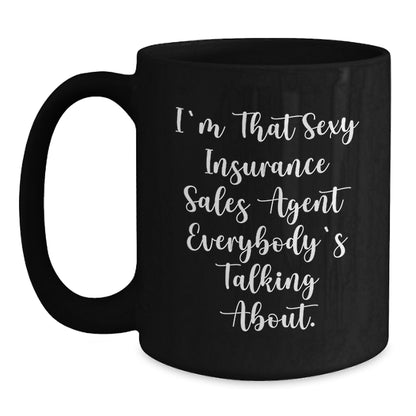 Funny Insurance Sales Agent Gifts for Men, Unique Black Coffee Mug for Christmas, I'm That Sexy Insurance Sales Agent Everybody's Talking About Gifts from Friends, Family, or Coworkers - Main