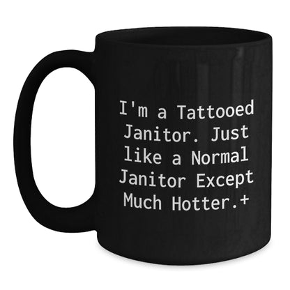 Funny Janitor Gifts, I'm A Tattooed Janitor Mugs, Unique Christmas Unique Gifts for Janitor Friends and Family, Black Coffee Mug with Humorous Quote - Main