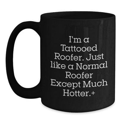 Funny Roofer Gifts for Men - I'm A Tattooed Roofer Except Much Hotter.+, Black Coffee Mug, Christmas Unique - Main