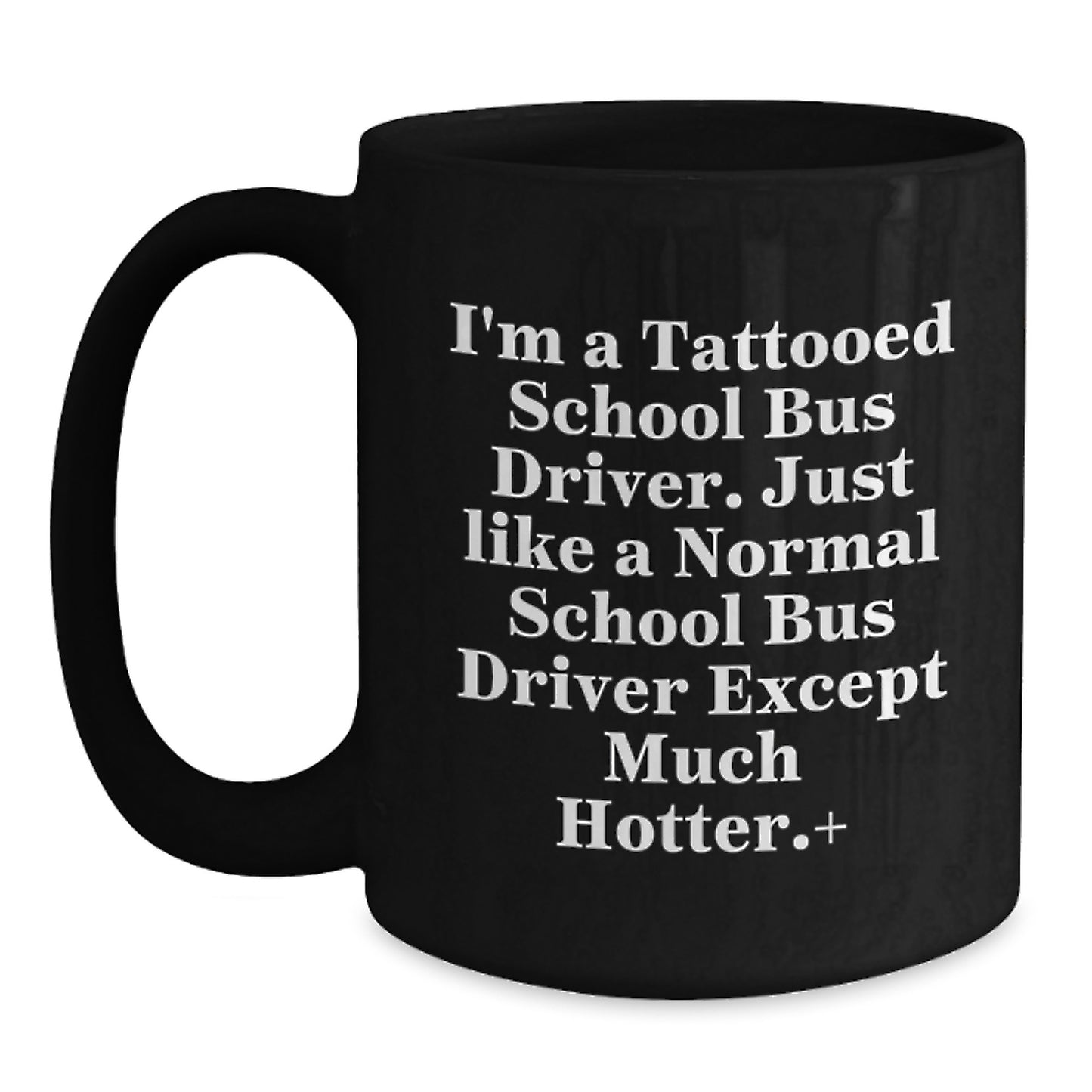 Funny School Bus Driver Gifts for Men, Women, or Friends - Christmas Unique Mugs from Family - Tattooed School Bus Driver Coffee Mugs - Unique Black Coffee Mug with Funny Quote - Main
