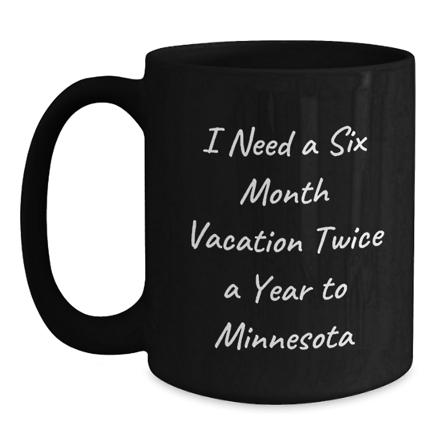 Minnesota Funny Gifts from Friends to Men Women Coworkers Family - Black Coffee Mug, I Need A Six Month Vacation Twice A Year To 'Minnesota' Christmas - Main