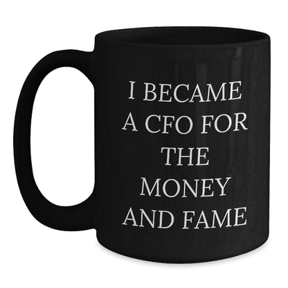 Funny CFO Gifts for Men, Women, Friends, Coworkers, Family - 'I Became A CFO For The Money And Fame' Black Coffee Mug, Perfect for Christmas Unique Gifts - Main