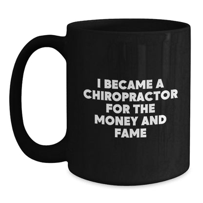 Funny Chiropractor Mugs Gifts for Chiropractors, Men, Women, Friends, Coworkers, Family - 'I Became A Chiropractor For The Money And Fame' Christmas Unique Gifts from Friends to Chiropractors - Main