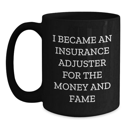 Funny Insurance Adjuster Coffee Mug Gifts from Friends for Christmas - I Became An Insurance Adjuster For The Money And Fame - Main