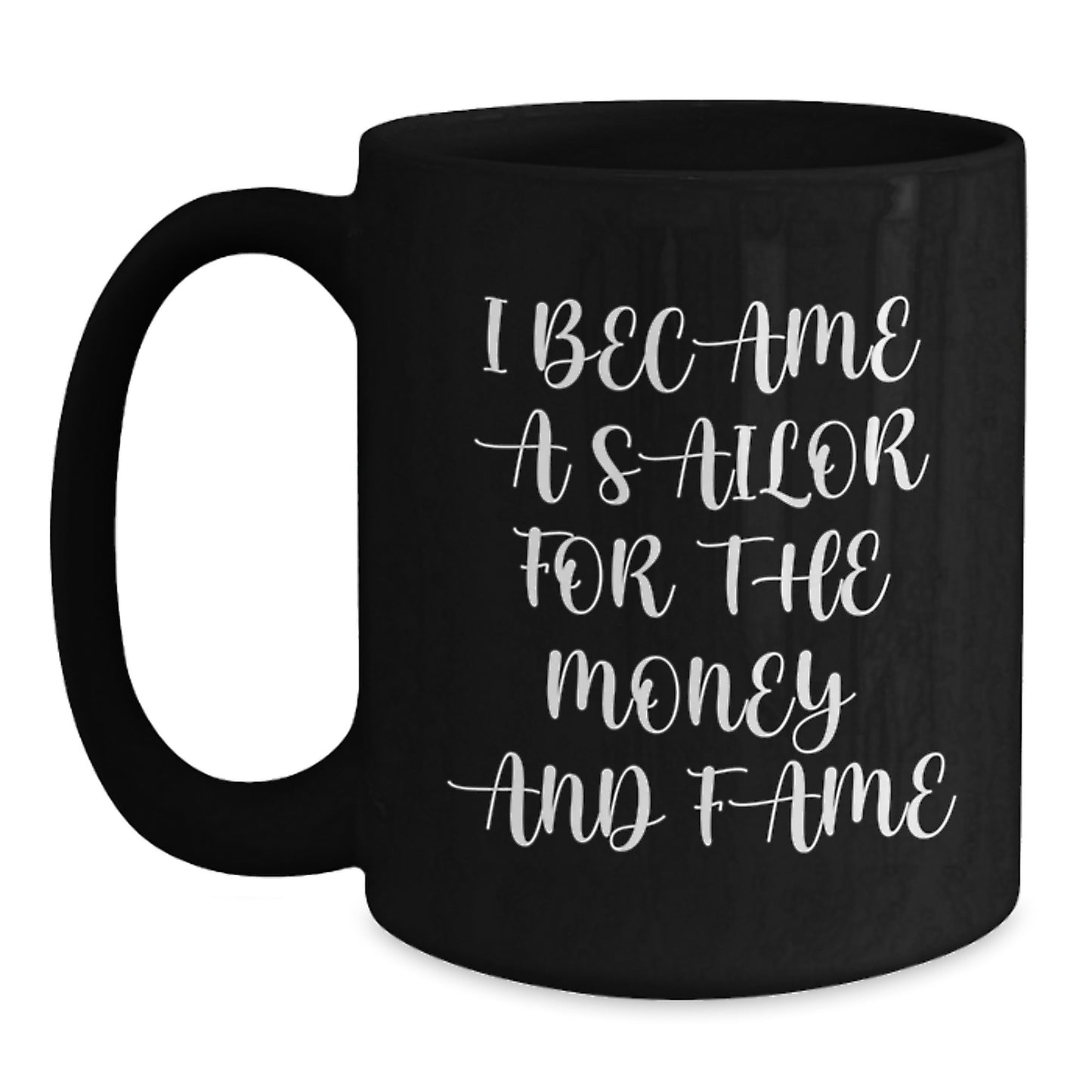 Funny Sailor Gifts for Men Women Friends - Black Coffee Mug with 'I Became A Sailor For The Money And Fame' Quote - Unique Christmas Unique Gifts from Family - Main
