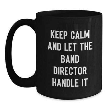 Funny Band Director Gifts from Friends - Keep Calm And Let The Band Director Handle It Black Coffee Mug for Christmas - Main