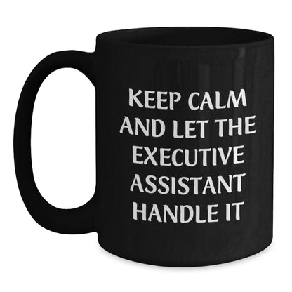 Funny Executive Assistant Gifts from Friends, Christmas Unique Gifts for Executive Assistant, Black Coffee Mug with 'Keep Calm And Let The Executive Assistant Handle It' Quote - Main