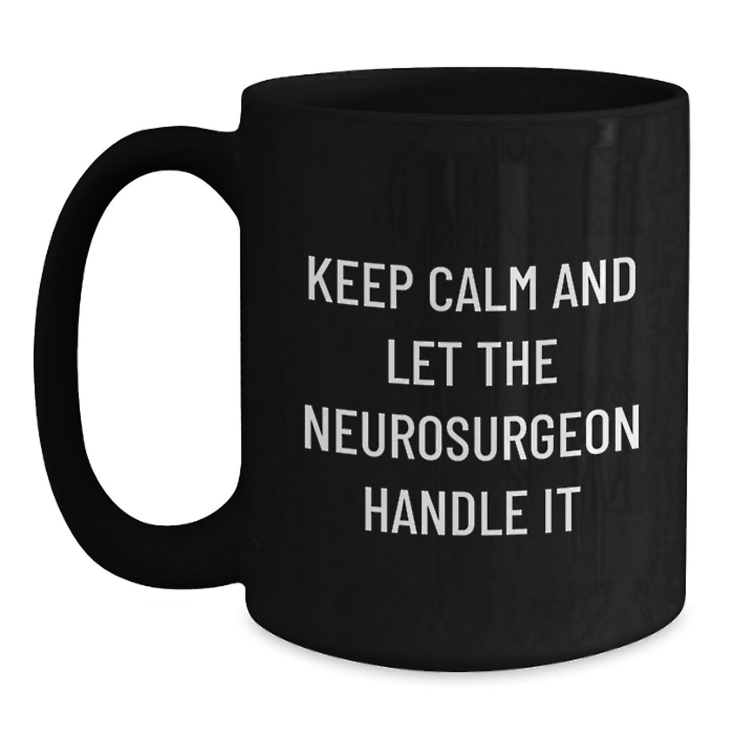 Funny Neurosurgeon Gifts, Black Coffee Mug, Keep Calm And Let The Neurosurgeon Handle It, Christmas Unique Gifts for Women from Friends, Family or Coworkers - Main