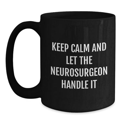 Funny Neurosurgeon Gifts from Friends for Christmas - Keep Calm And Let The Neurosurgeon Handle It Black Coffee Mug - Main