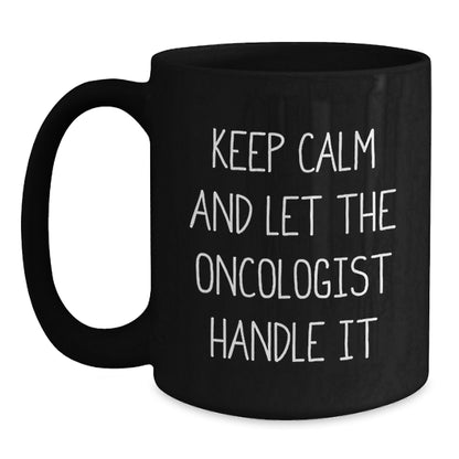 Inspirational Oncologist Gifts from Friends, Funny 'Keep Calm And Let The Oncologist Handle It' Motivational Mugs for Oncologist - Main