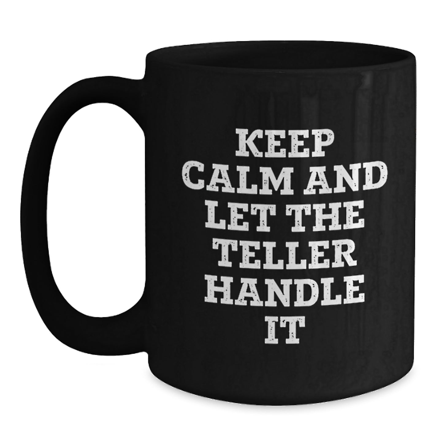 Funny Teller Gifts from Friends, Women, or Coworkers - Keep Calm And Let The Teller Handle It Black Coffee Mug, Christmas Unique Gifts for Teller - Main
