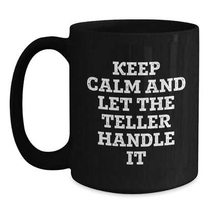 Funny Teller Gifts from Friends, Women, or Coworkers - Keep Calm And Let The Teller Handle It Black Coffee Mug, Christmas Unique Gifts for Teller - Main
