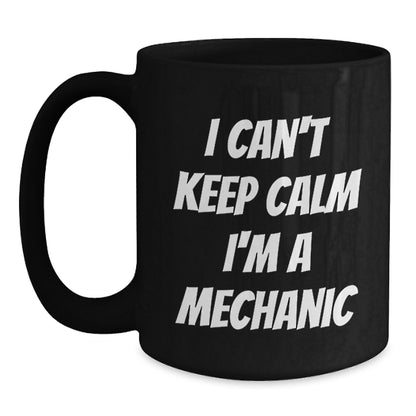 Mechanic Gifts from Friends - Funny 'I Cant Keep Calm I'm A Mechanic' Black Coffee Mugs for Men, Unique Christmas Unique Gifts - Main