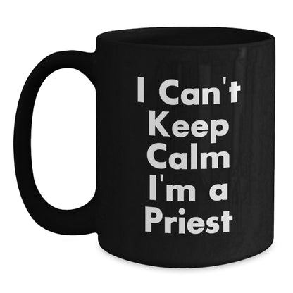 Funny Priest Gifts, I Can't Keep Calm I'm A Priest, Black Coffee Mugs for Christmas Unique Gifts from Men to Men - Main