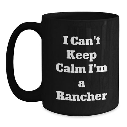 Funny Rancher Gifts for Him - I Can't Keep Calm I'm A Rancher Black Coffee Mug, Perfect for Christmas Unique Gifts from Family to Husband, Dad, or Friends - Main