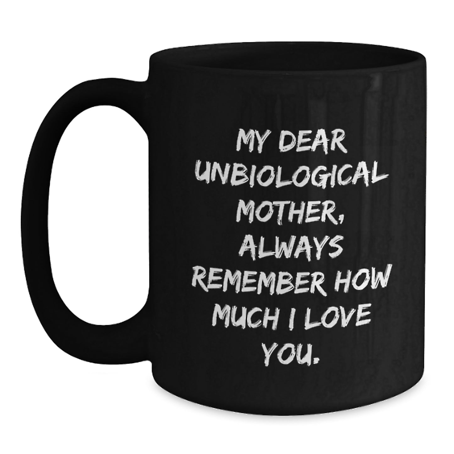 Funny Unbiological Mother Gifts from Men to Unbiological Mother, Unbiological Mother Love Quotes, Black Coffee Mug for Unbiological Mother, Christmas Unique Gifts - Main