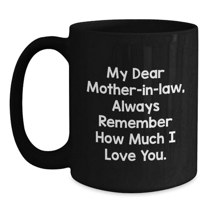 Funny Quotes Mom-in-law Gifts from Family Members for Christmas Unique Mugs, Black Coffee Mug with 'My Dear Mom-in-law, Always Remember How Much I Love You.' - Main