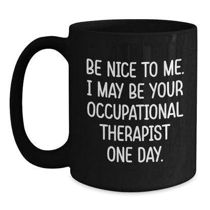 Funny Occupational Therapist Gifts from Men to Women Coworkers, Black Coffee Mugs for Occupational Therapist, Be Nice To Me, Unique Christmas Unique Gifts - Main