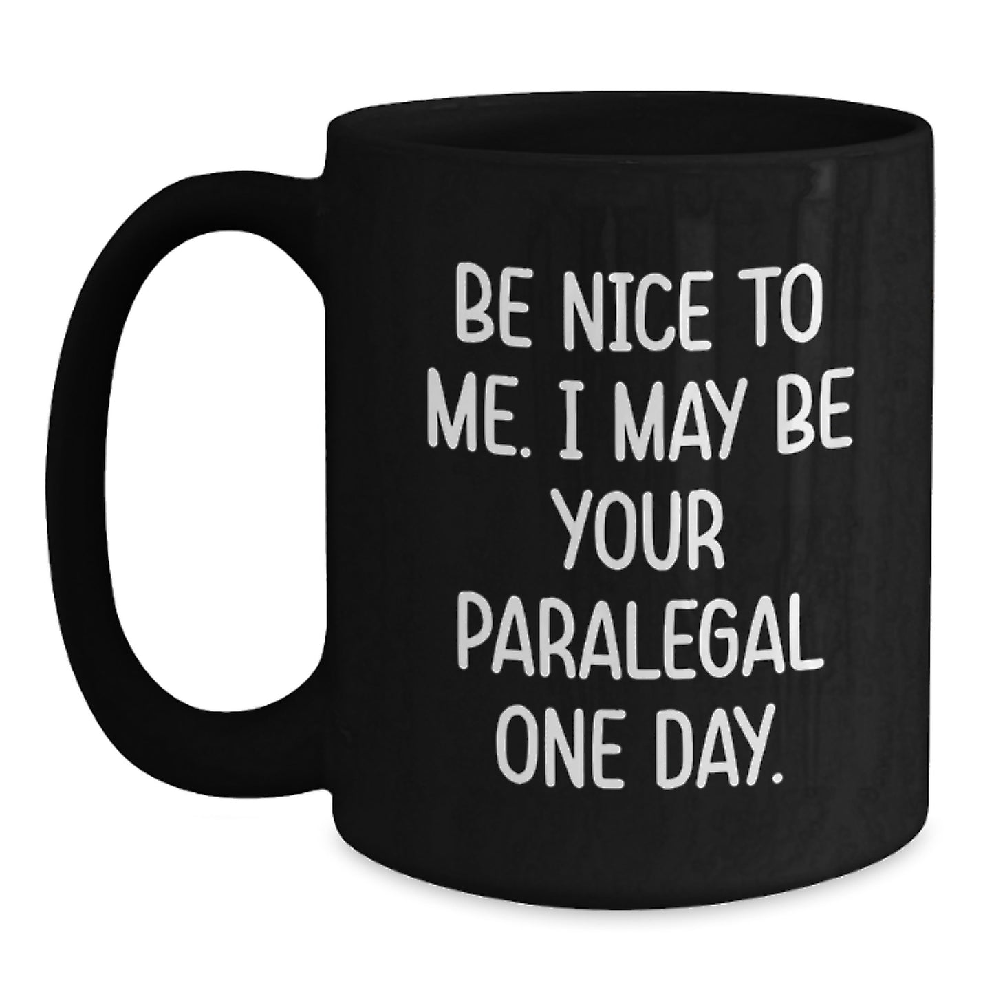 Funny Paralegal Christmas Unique Gifts from Friends and Family - Be Nice To Me. I May Be Your Paralegal One Day. Black Coffee Mug - Main