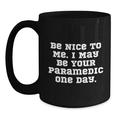 Funny Rescue Worker Christmas Unique Gifts from Friends for Rescue Worker Black Coffee Mug, Be Nice To Me I May Be Your Rescue Worker One Day - Main