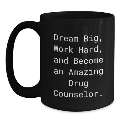 Gifts from Friends to Amazing Drug Counselor Christmas Unique Mugs, Dream Big Work Hard Become Amazing Drug Counselor Funny Quote, Black 11oz or 15oz Coffee Mug - Main