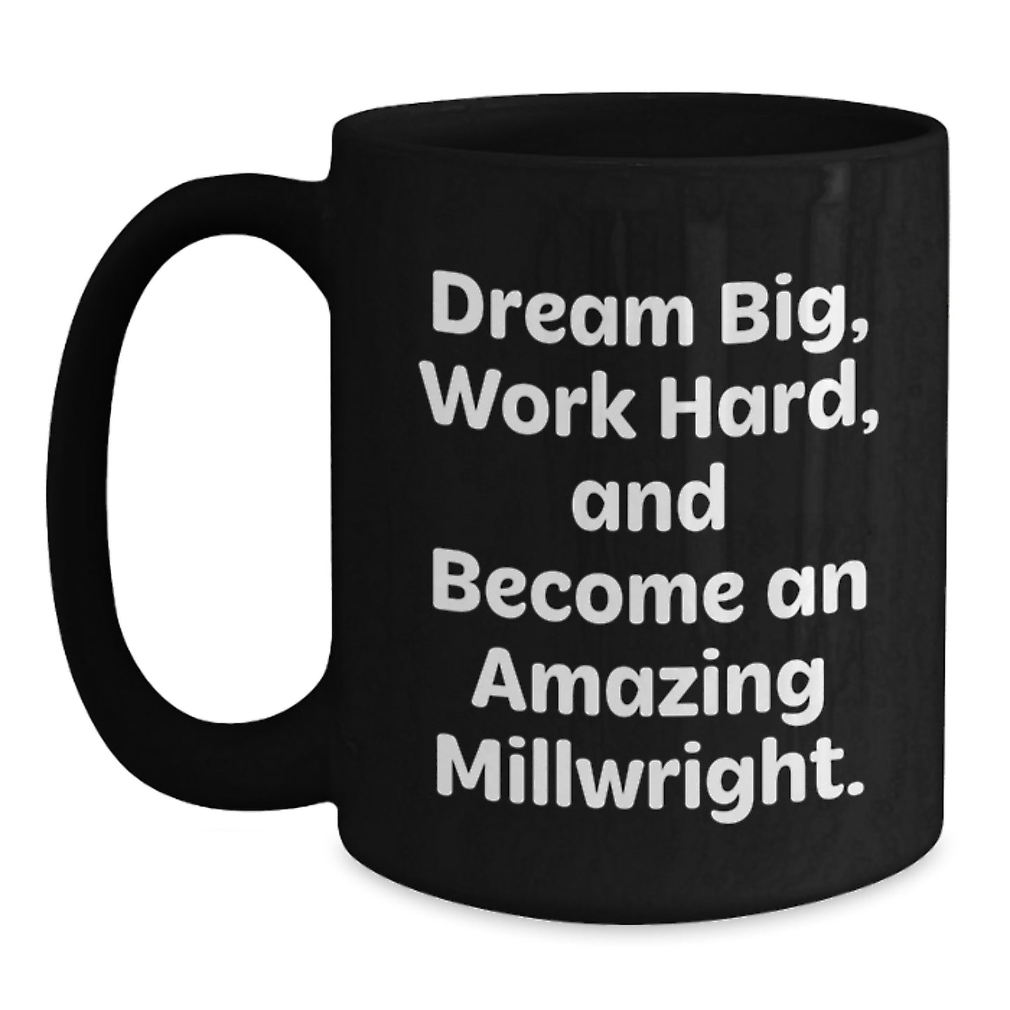 Funny Millwright Gifts, Inspirational Black Coffee Mugs for Millwright Friends, Dream Big Work Hard Ceramic Mug for Men and Women, Gifts from Family and Friends for Christmas Unique - Main