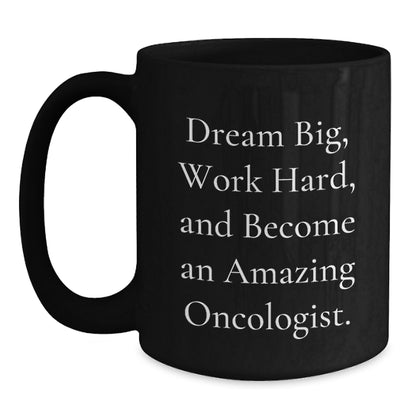 Funny Oncologist Gifts for Men Women Friends, Become Amazing Inspirational Black Coffee Mug, Dream Big Work Hard Christmas Unique - Main