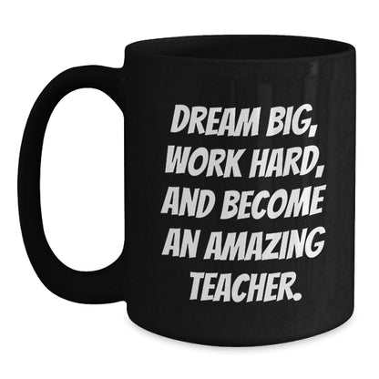 Teacher Gifts for Birthday, Dream Big, Work Hard, and Become Amazing Black Coffee Mug, Funny Quote, Gifts from Friends, Gifts for Teacher - Main